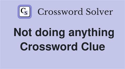 not saying anything crossword clue|not saying anything.